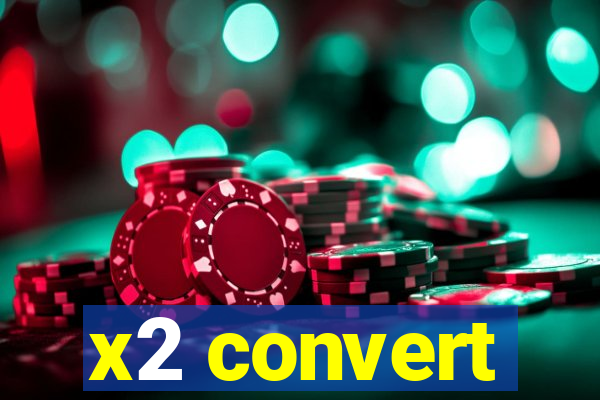 x2 convert